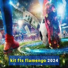 kit fts flamengo 2024